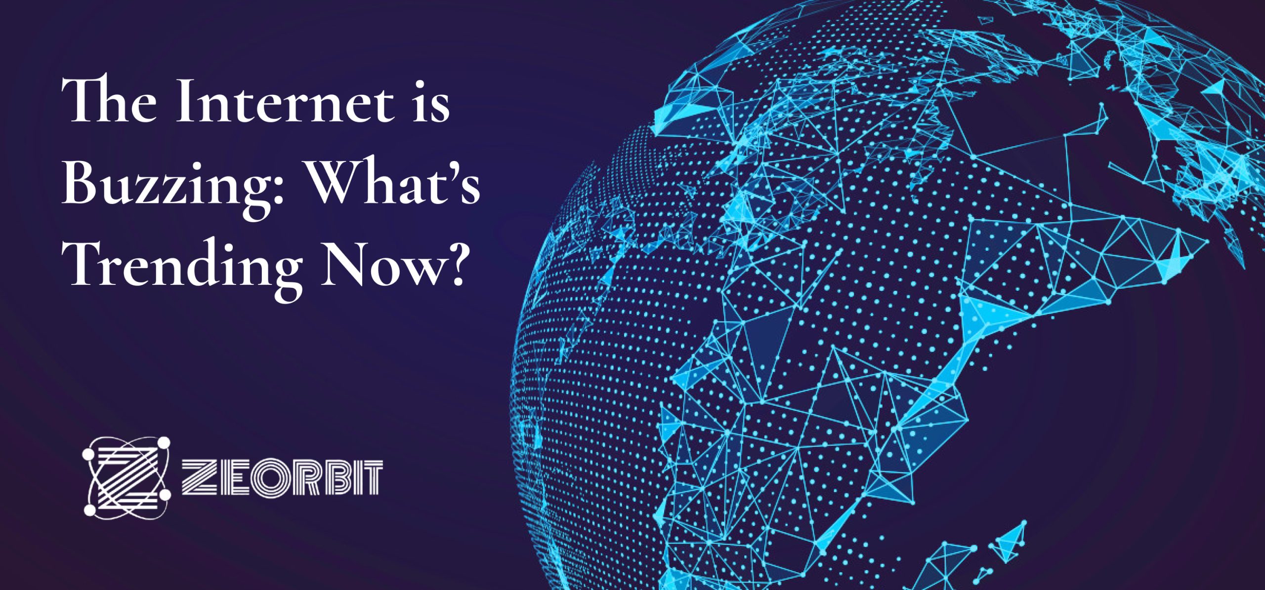 The Internet is Buzzing What's Trending Now