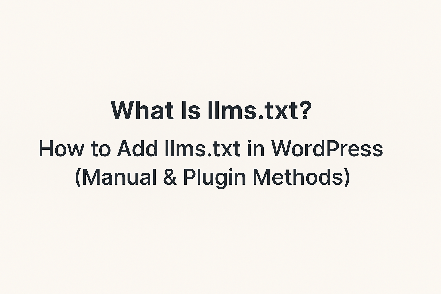What Is llms.txt How to Add llms.txt in WordPress (Manual & Plugin Methods)